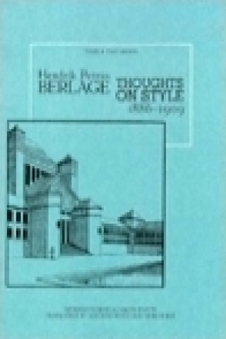 Hendrik Petrus Berlage - Thoughts on Style, 1886-1909