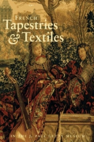 French Tapestries and Textiles in the J. Paul Getty Museum