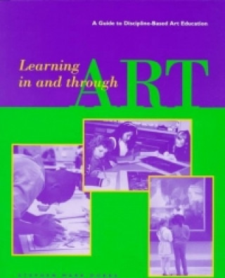 Learning in and Through Art - A Guide to Discipline Based Art Education