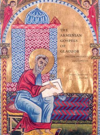Armenian Gospels of Gladzor - The Life of Christ Illuminated