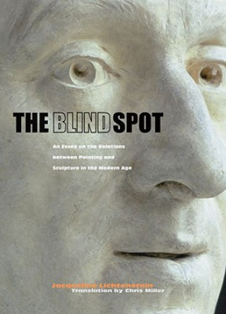Blind Spot - An Essay on the Relations Between  Painting and Sculpture in the Modern Age