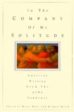 In the Company of My Solitude - American Writing from the AIDS Pandemic