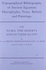 Topographical Bibliography of Ancient Egyptian Hieroglyphic Texts, Reliefs and Paintings. Volume VII: Nubia, the Deserts and Outside Egypt