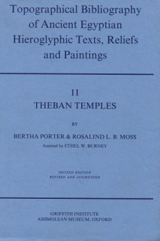 Topographical Bibliography of Ancient Egyptian Hieroglyphic Texts, Reliefs and Paintings. Volume II: Theban Temples