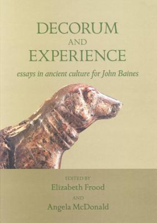 Decorum and Experience: Essays on Ancient Culture for John Baines