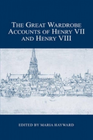 Great Wardrobe Accounts of Henry VII and Henry VIII