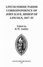 Lincolnshire Parish Correspondence of John Kaye, Bishop of Lincoln 1827-53