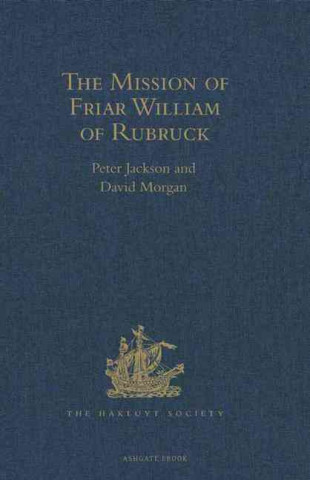 Mission of Friar William of Rubruck.           His Journey to the Court of the Great Kahn Mongke 1253-1255