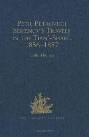 Petr Petrovich Semenov's Travels in the Tian'-Shan', 1856-1857