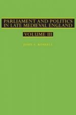 Parliament and Politics in Late Medieval England