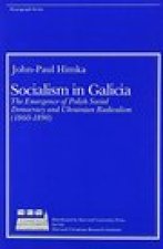 Socialism in Galicia - The Emergence of Polish Social Democracy and Ukrainian Radicalism