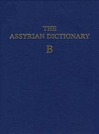 Assyrian Dictionary of the Oriental Institute of the University of Chicago, Volume 2, B
