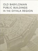 Old Babylonian Public Buildings in the Diyala Region. Part One