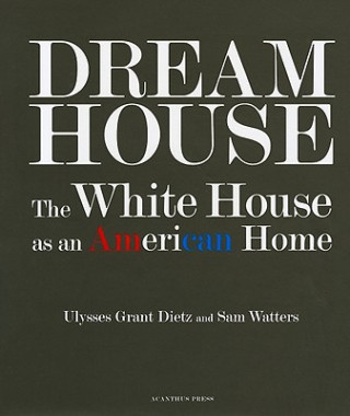 Dream House: the White House as an American Home