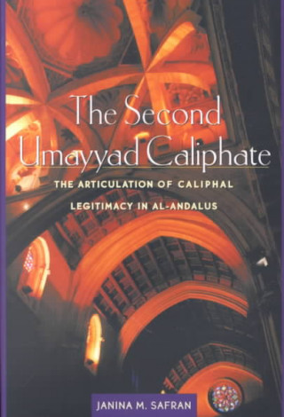 Second Umayyad Caliphate - The Articulation of Caliphal Legitimacy in Al-Andalus (OIP)
