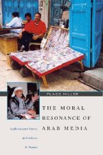 Moral Resonance of Arab Media - Audiocassette Poetry and Culture in Yemen