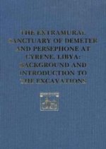 Extramural Sanctuary of Demeter and Persephone at Cyrene, Libya, Final Reports, Volume I