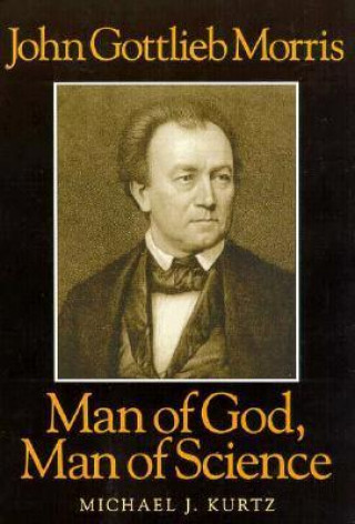 John Gottlieb Morris - Man of God, Man of Science