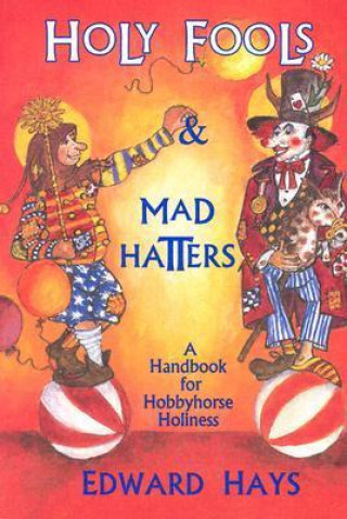 Holy Fools and Mad Hatters : A Handbook for Hobbyhorse Holiness