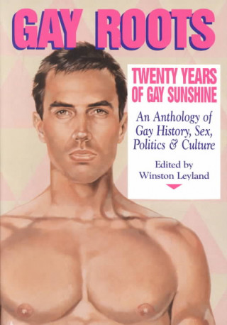 Gay Roots: Twenty Years of Gay Sunshine