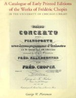 Catalogue of Early Printed Editions of the Works of Frederic Chopin in the University of Chicago Library