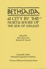 Bethsaida: A City by the North Shore of the Sea of Galilee, Vol. 1