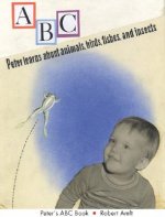 Peter`s ABC Book - Peter Learns About Animals, Birds, Fishes, and Insects