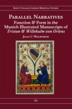 Parallel Narratives: Function and Form in the Munich Illustrated Manuscripts of Tristan and Willehalm von Orlens