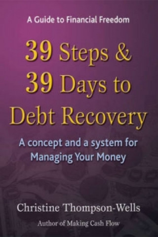 39 Steps and 39 Days to Debt Recovery a Concept and a System for Managing Your Money