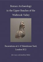 Roman Archaeology in the Upper Reaches of the Walbrook Valley