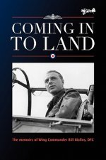 Coming in to Land - The Memoirs of Wing Commander Bill Malins DFC