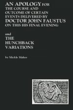 Apology for the Course and Outcome of Certain Events Delivered by Doctor John Faustus on This His Final Evening and The Hunchback Variations