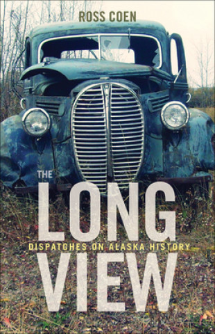 Long View - Dispatches on Alaska History
