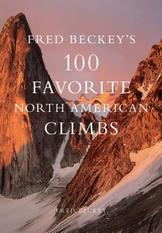 Fred Beckey's 100 Favorite Morth American Climbs