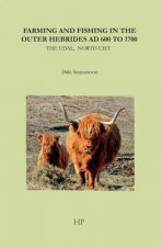 Farming and Fishing in the Outer Hebrides AD 600 to 1700