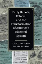 Party Ballots, Reform, and the Transformation of America's Electoral System