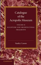 Catalogue of the Acropolis Museum: Volume 2, Sculpture and Architectural Fragments