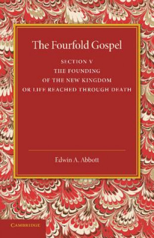 Fourfold Gospel: Volume 5, The Founding of the New Kingdom or Life Reached Through Death
