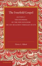 Fourfold Gospel: Volume 5, The Founding of the New Kingdom or Life Reached Through Death