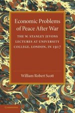 Economic Problems of Peace after War: Volume 1, The W. Stanley Jevons Lectures at University College, London, in 1917