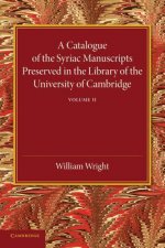 Catalogue of the Syriac Manuscripts Preserved in the Library of the University of Cambridge: Volume 2