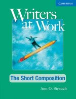 Writers at Work: The Short Composition Student's Book and Wr