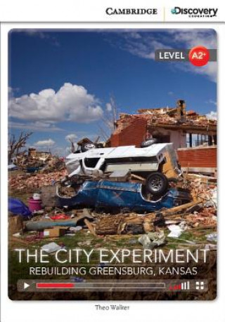 City Experiment: Rebuilding Greensburg, Kansas Low Intermediate Book with Online Access