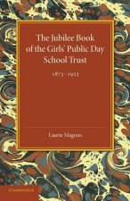 Jubilee Book of the Girls' Public Day School Trust 1873-1923