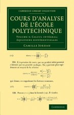 Cours d'analyse de l'ecole polytechnique: Volume 3, Calcul integral; equations differentielles