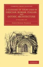 Glossary of Terms Used in Grecian, Roman, Italian, and Gothic Architecture 2 Volume Set