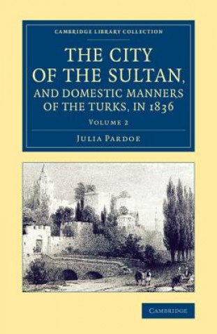 City of the Sultan, and Domestic Manners of the Turks, in 1836