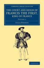 Court and Reign of Francis the First, King of France