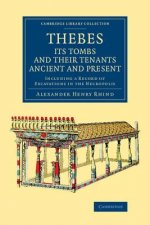 Thebes, its Tombs and their Tenants Ancient and Present