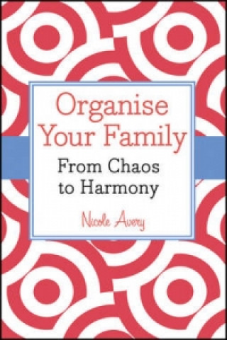 Organise Your Family - From Chaos to Harmony